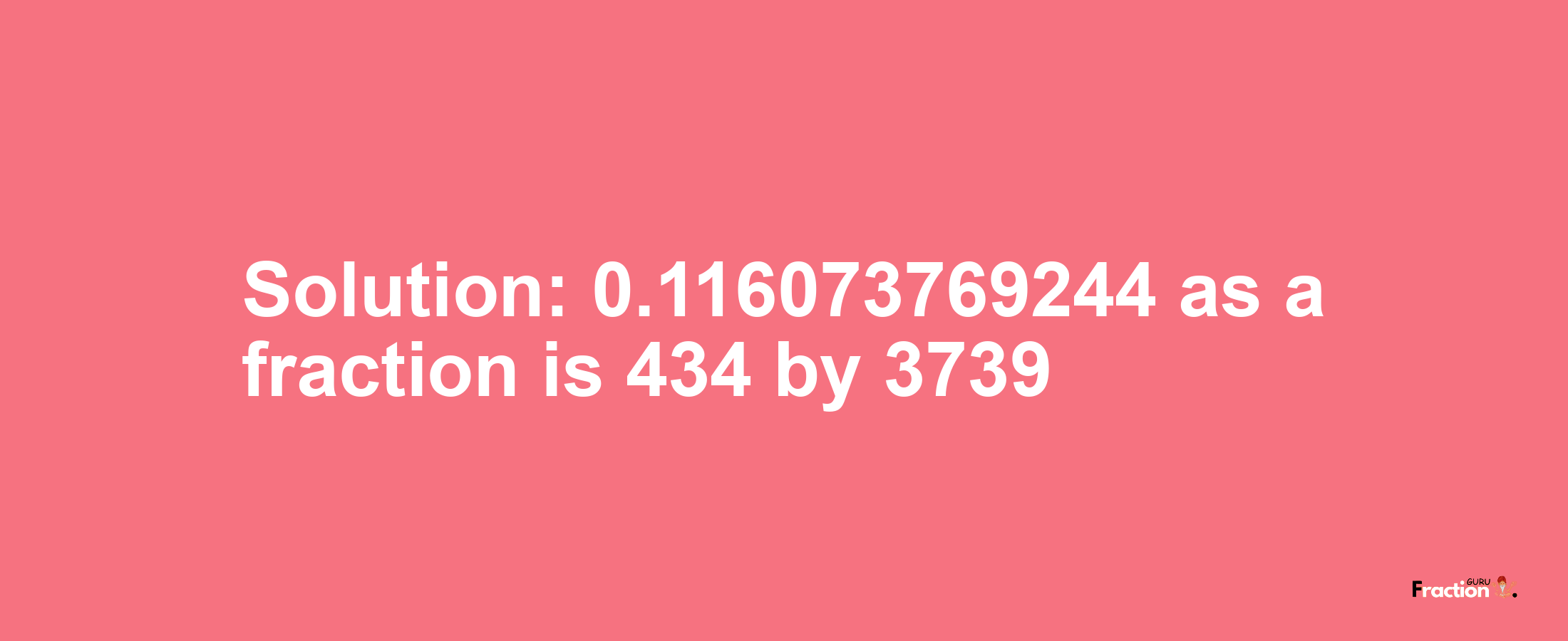 Solution:0.116073769244 as a fraction is 434/3739
